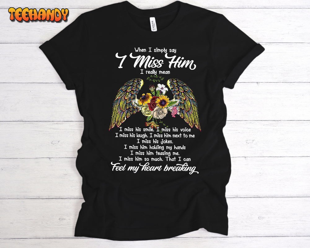 I Miss Him Memorial Shirt, Funeral Bereavement Shirt