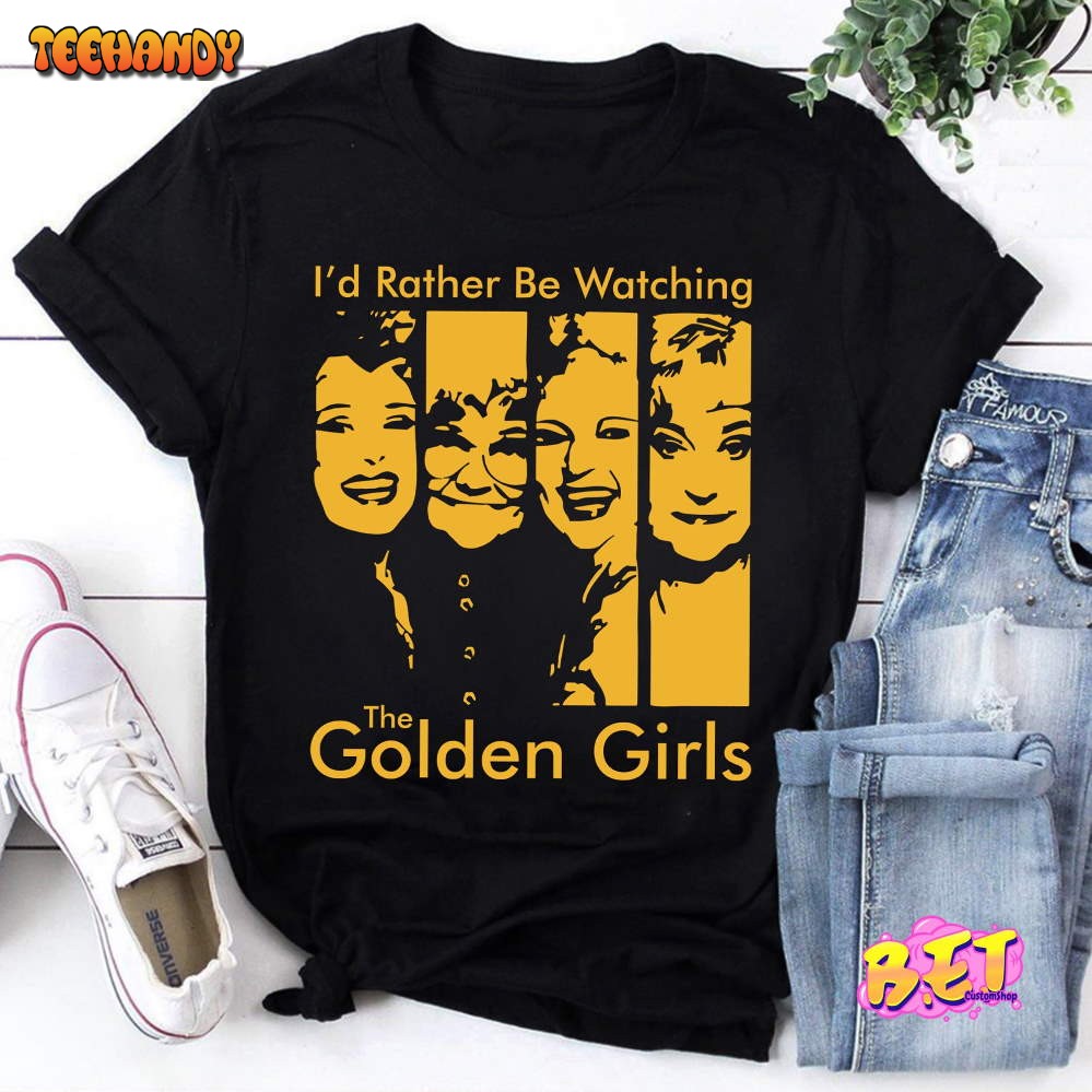 I’d Rather Be Watching The Golden Girls T-Shirt