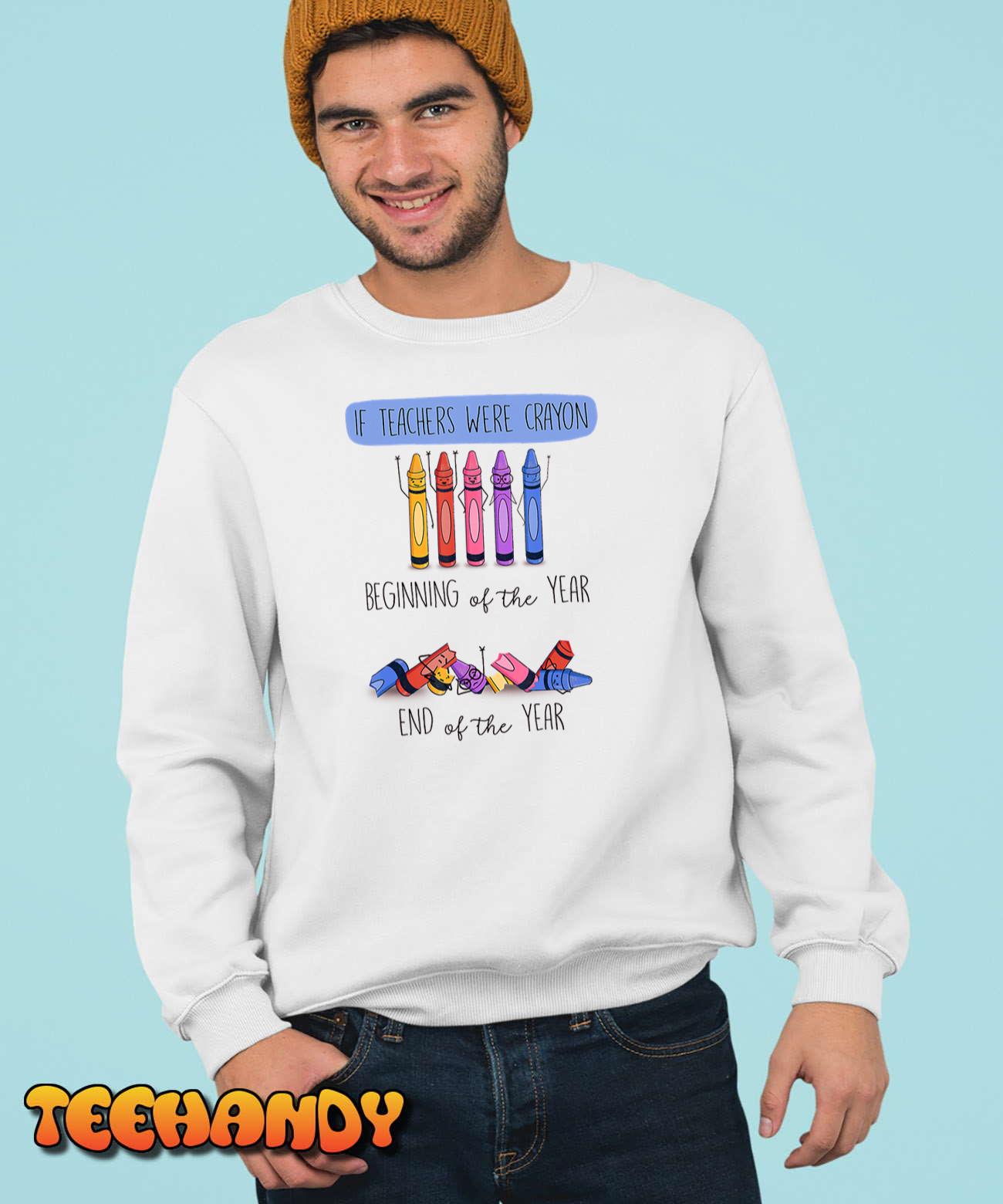 If Teachers Were Crayon Beginning Of The Year End The Year UnisexT-Shirt