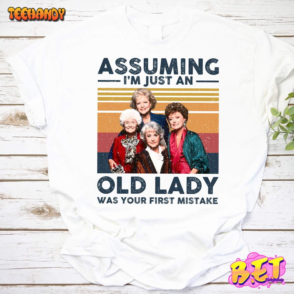 I’m Just An Old Lady Was Your First Mistake The Golden Girls T-Shirt