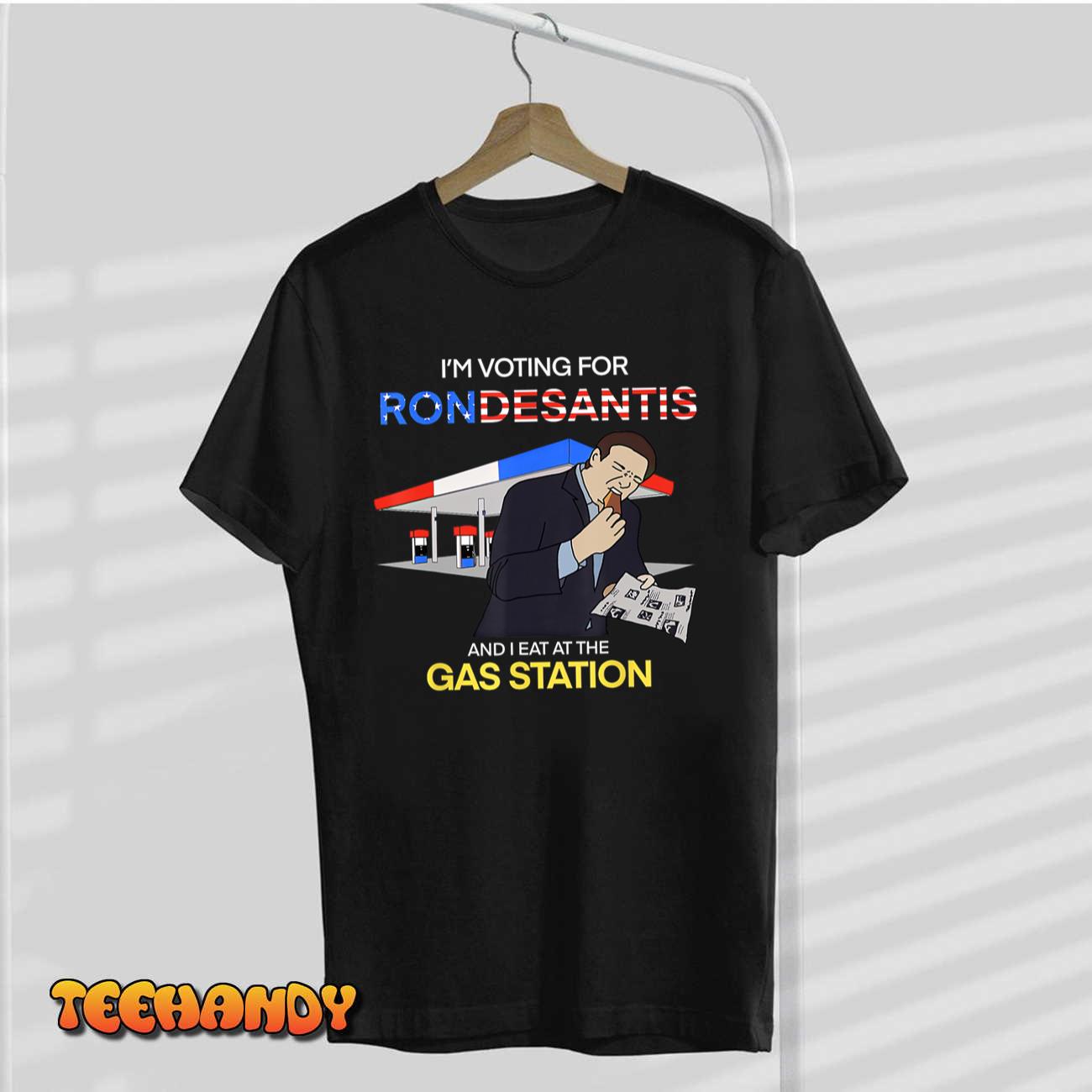 I’m Voting For Ron Desantis And I Eat At The Gas Station T-Shirt