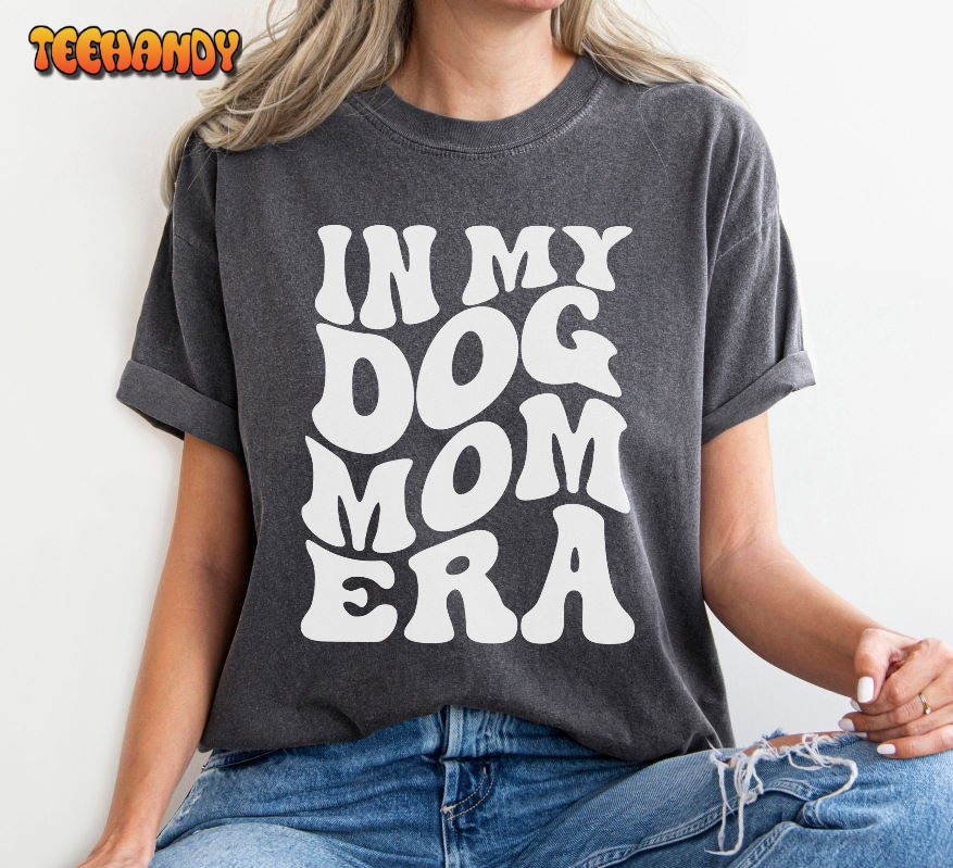 In My Dog Mom Era Lover Mama Unisex T Shirt