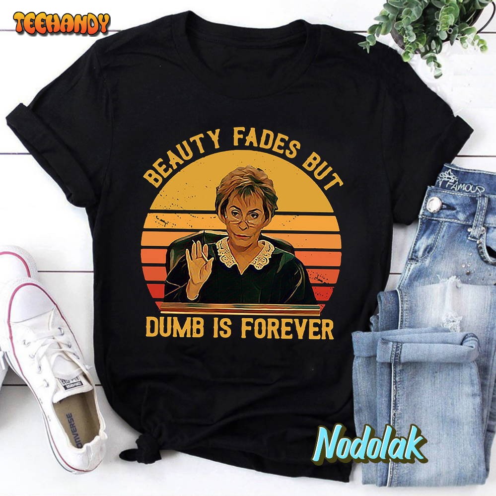 Judy Sheindlin Beauty Fades But Dumb Is Forever Retro T-Shirt