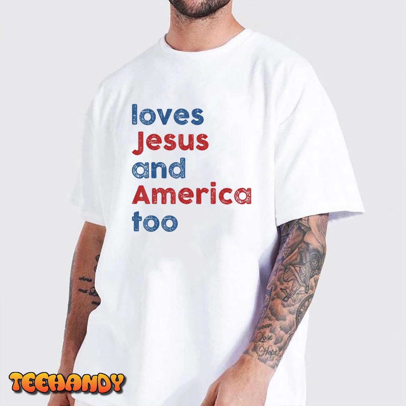 Loves Jesus And America Too 4th of July Proud Womens Mens T-Shirt