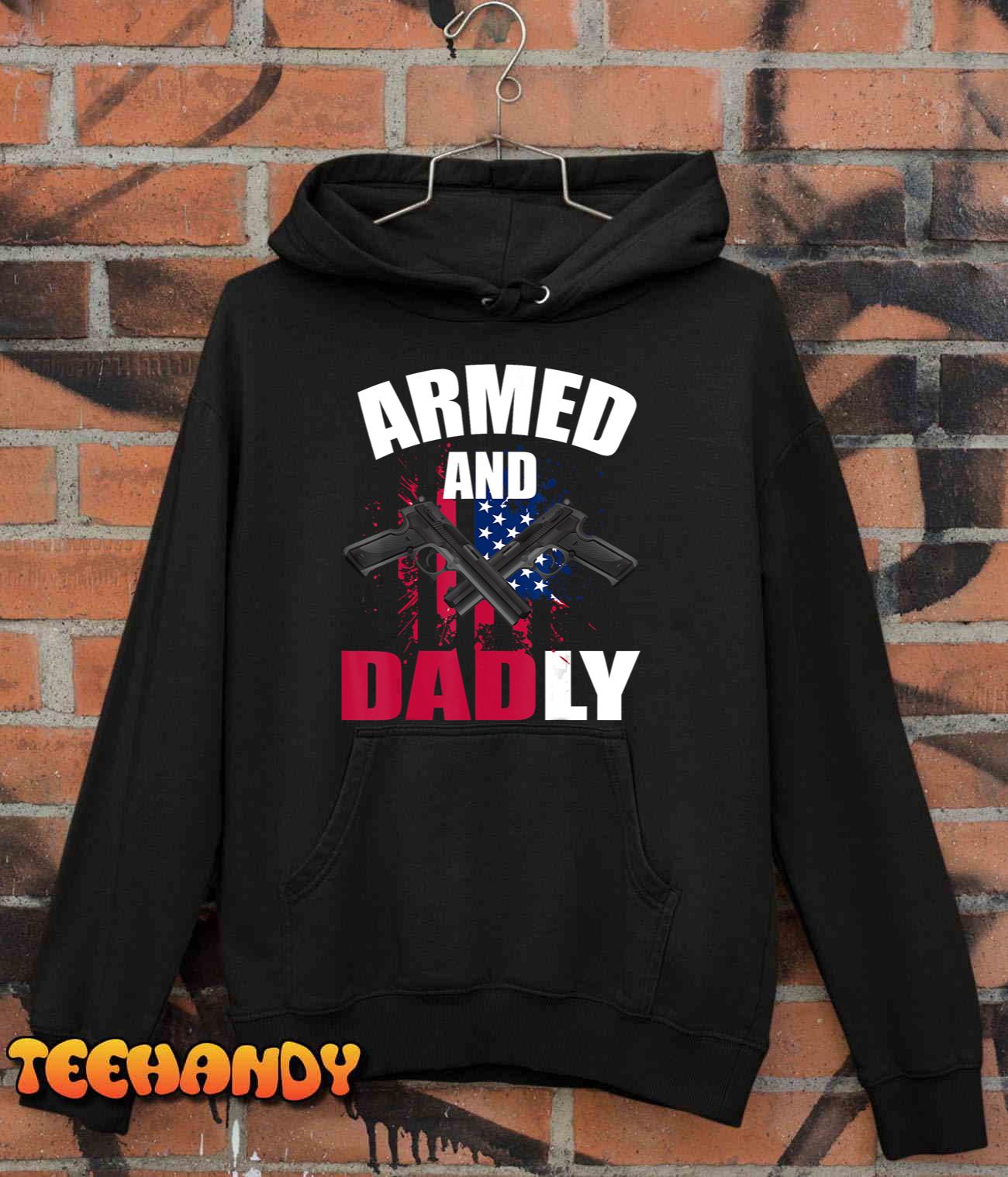 Mens Armed And Dadly Funny Deadly Father For Fathers Day T-Shirt