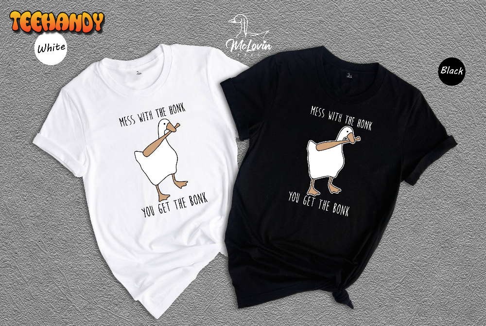 Mess With The Honk You Get The Bonk Shirt, Funny Goose Shirt