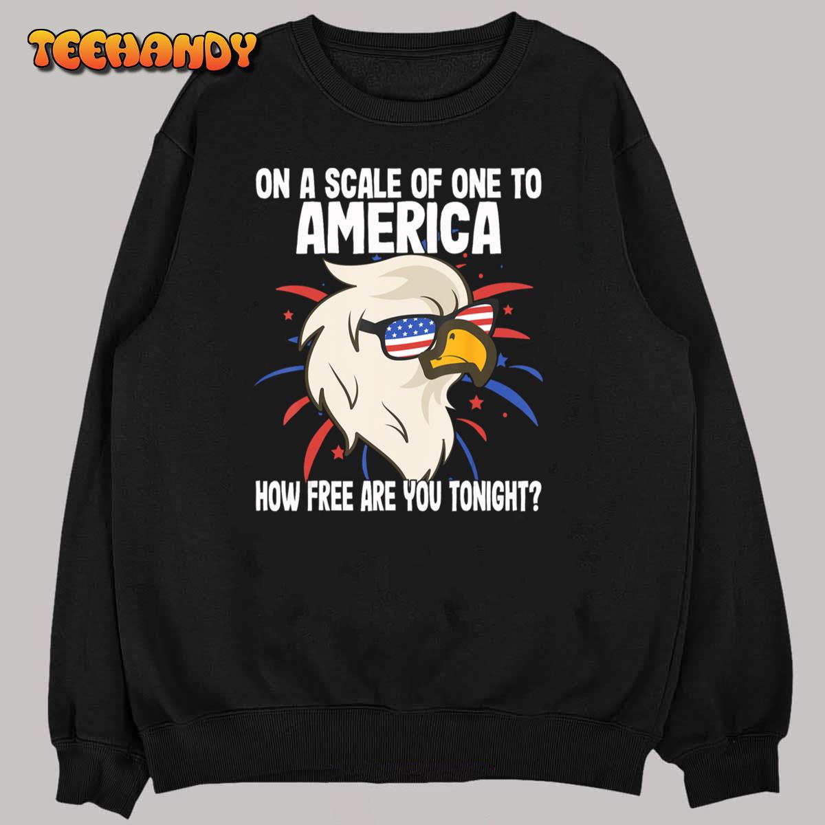 On A Scale Of One To America How Free Are You Tonight T-Shirt