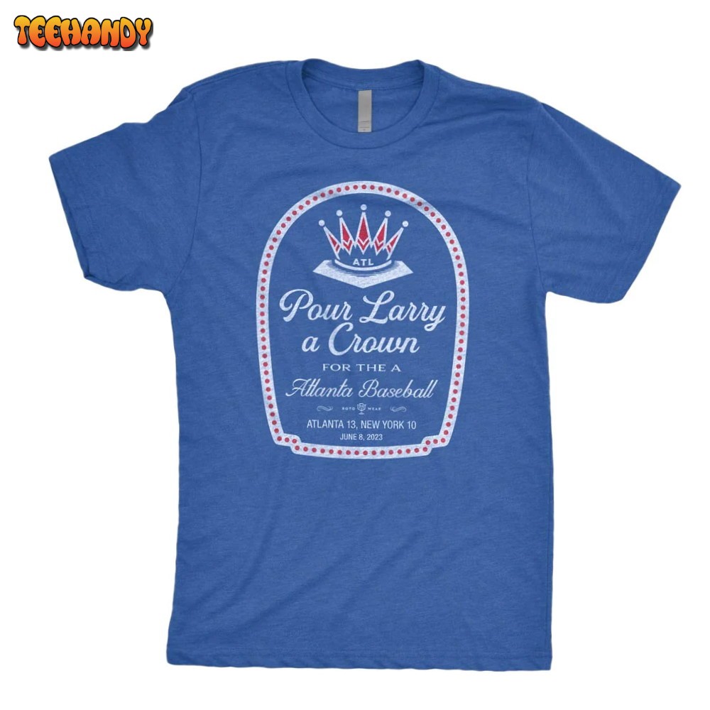 Pour Larry A Crown For The A Atlanta Baseball T Shirt