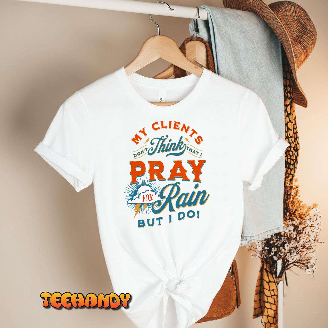 Pray for Rain, Cut the Grass, Mow the Lawn, Farmers Market T-Shirt