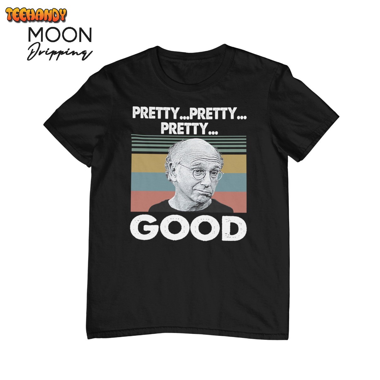 PrettyPrettyPretty Good T-shirt, Larry David Curb Your Enthusiasm Funny T-shirt