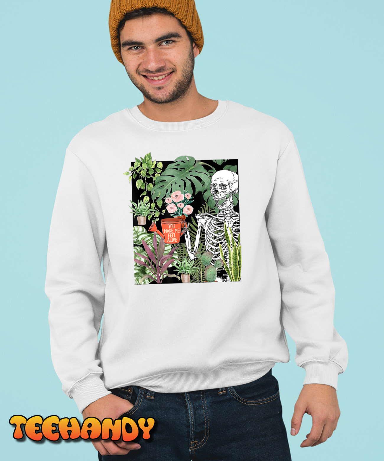 Skeleton You Make Me Feel Alive Funny Plant T-Shirt