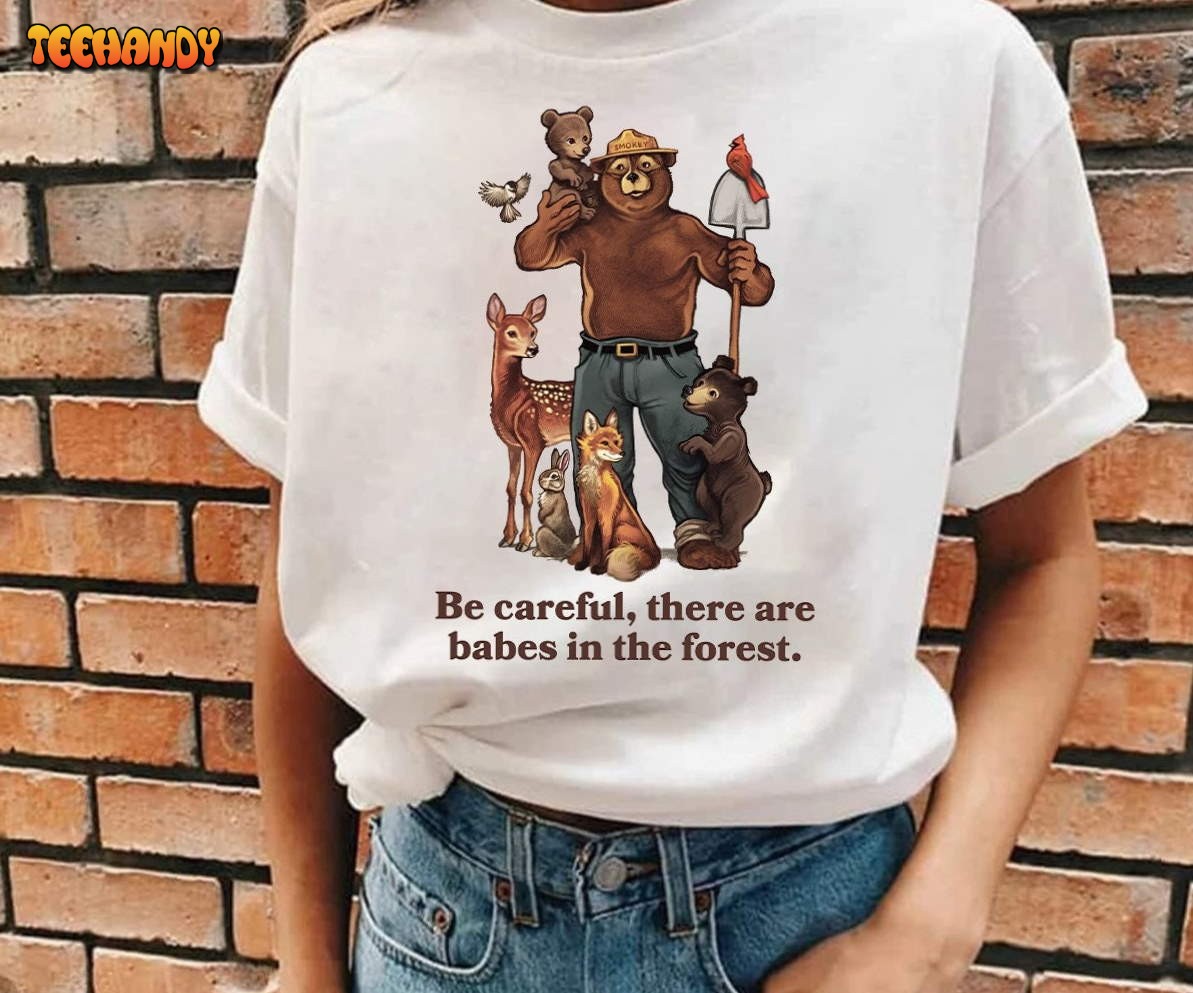 Smokey Bear Be Careful They Are Baby In The Forest T-Shirt