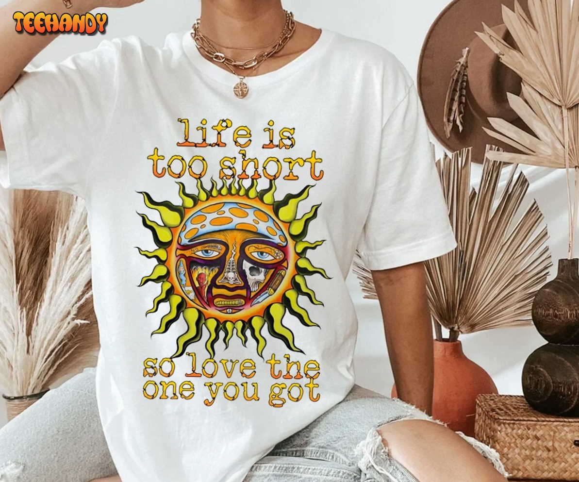 Sublime Life Is Too Short Love The One You Have T-Shirt