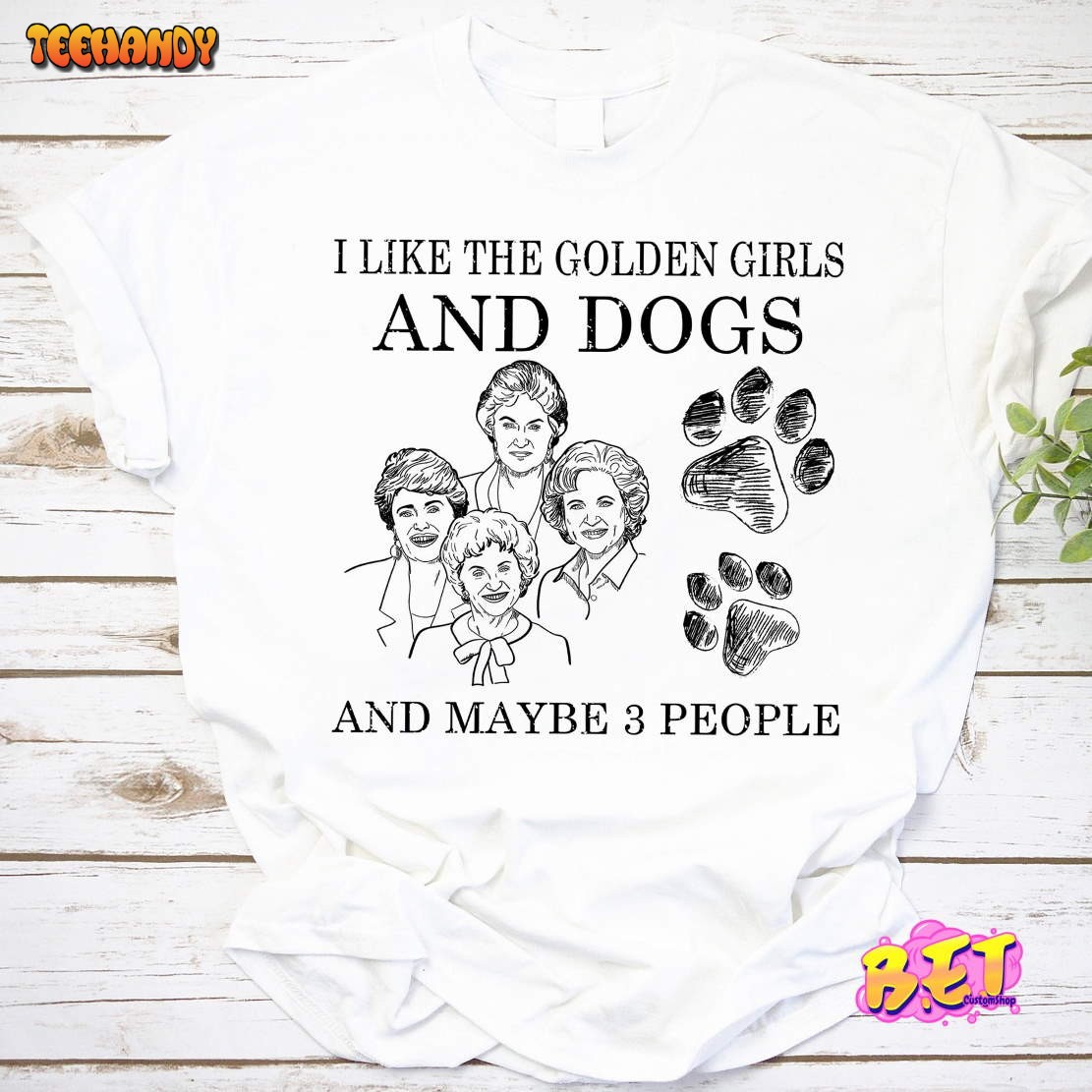 Vintage I Like The Golden Girls And Dogs Maybe 3 People T-Shirt