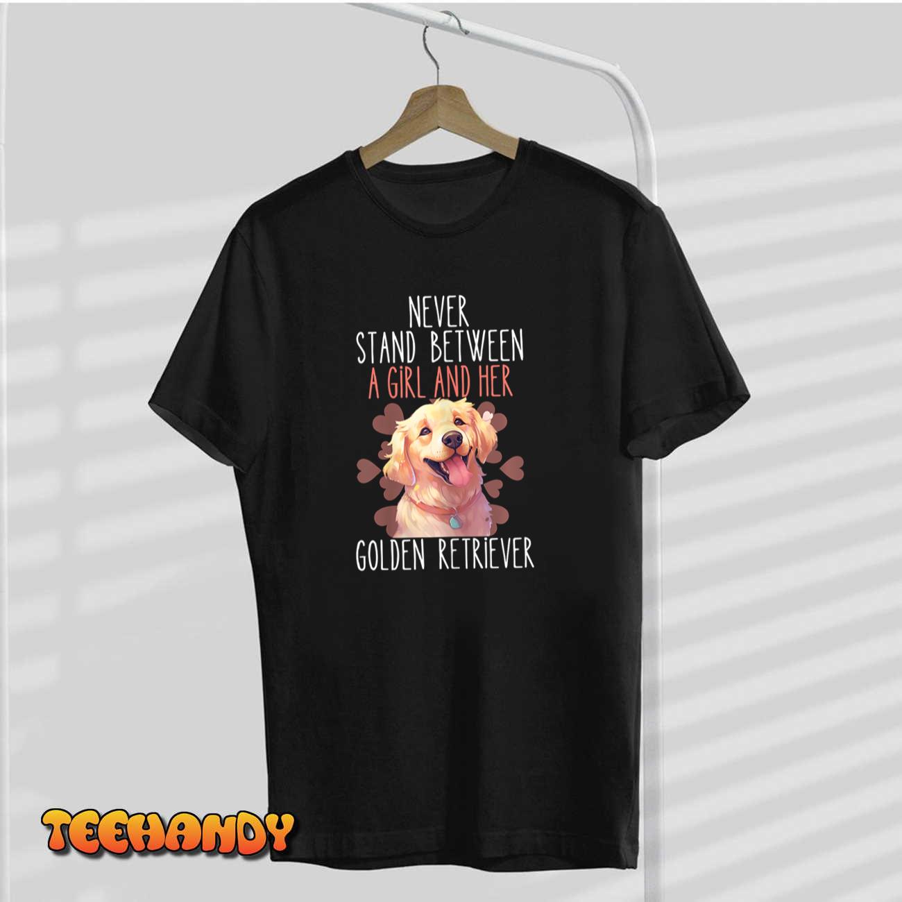 Womens Never Stand Between A Girl And Her Golden Retriever Dog Love T-Shirt