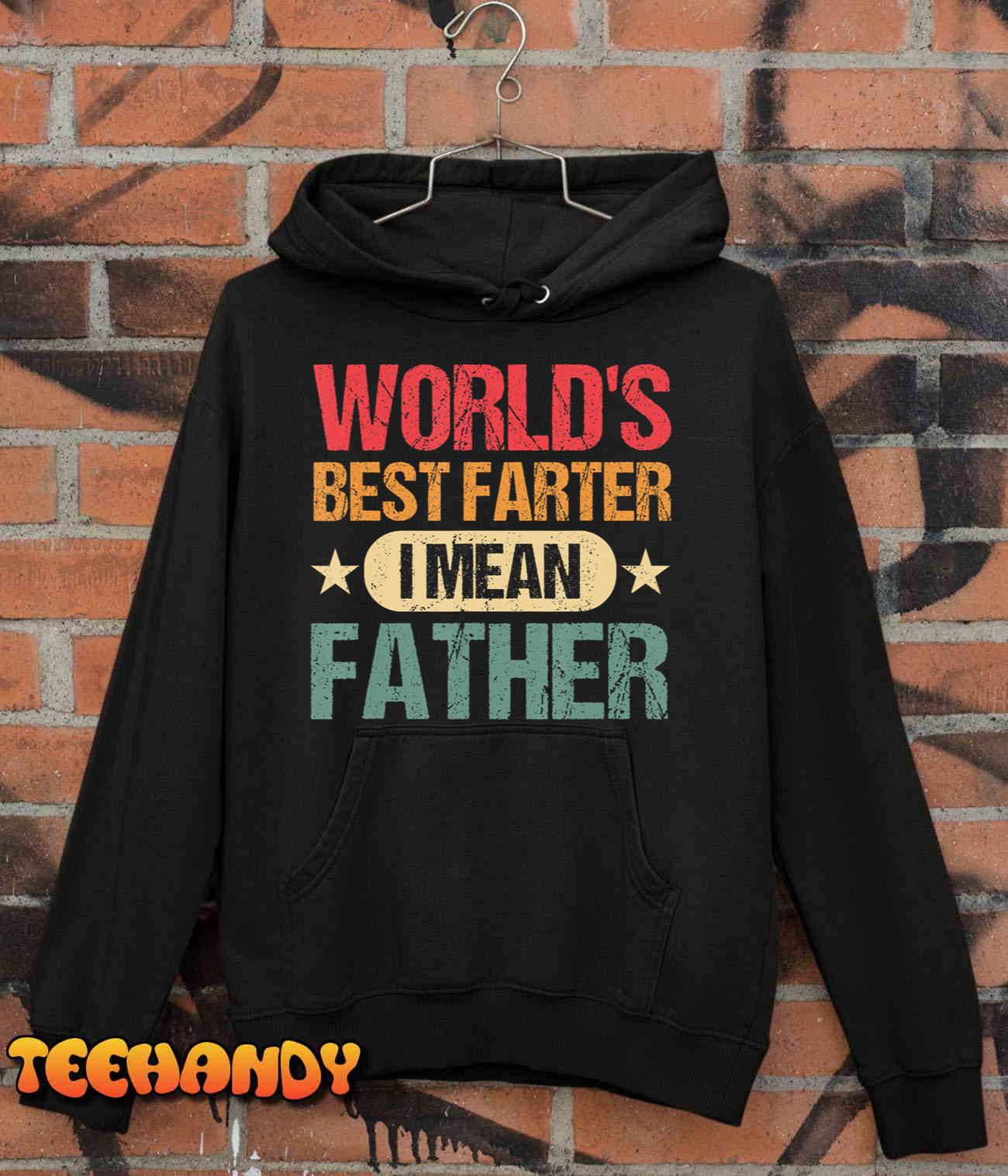 Worlds Best Farter I Mean Father Best Dad Ever Cool Mens T-Shirt