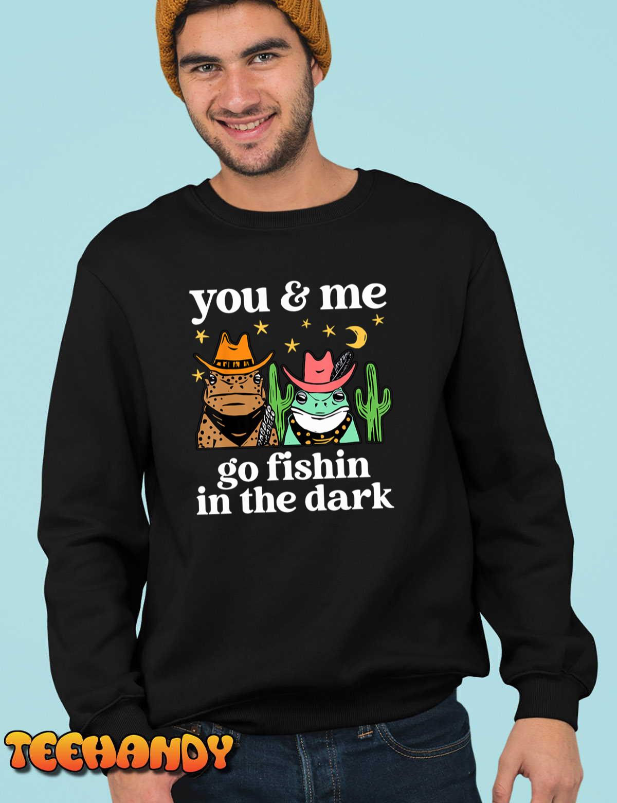 You & Me Go Fishin In The Dark Country Frogs Quote T-Shirt