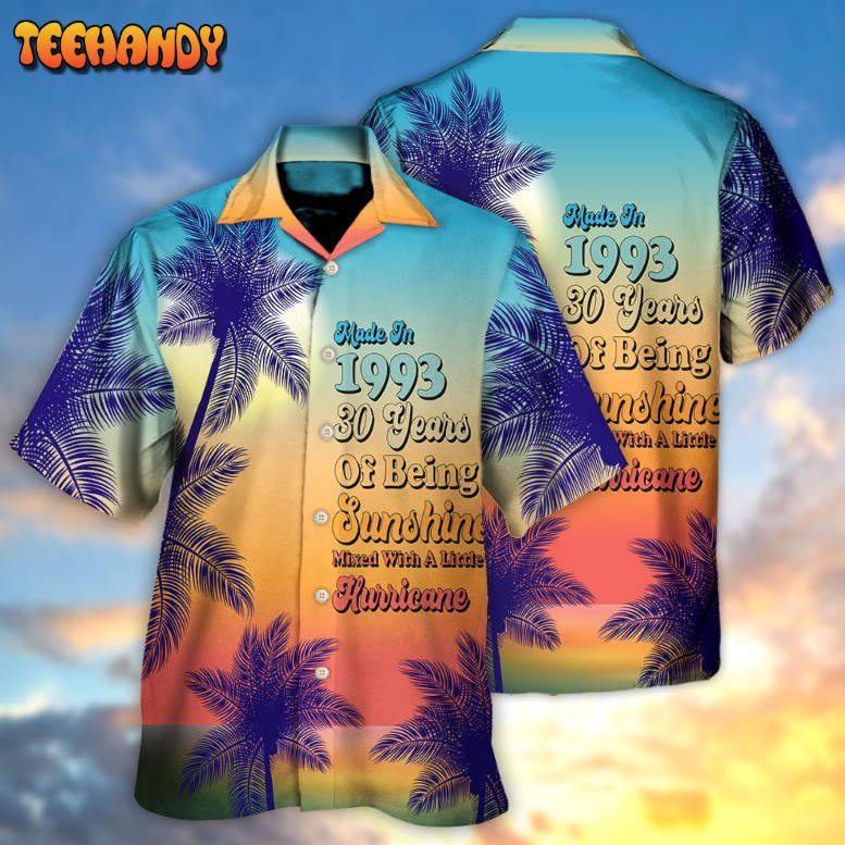 Age – Made In 1993 30 Years Of Being Sunshine Hurricane Hawaiian Shirt