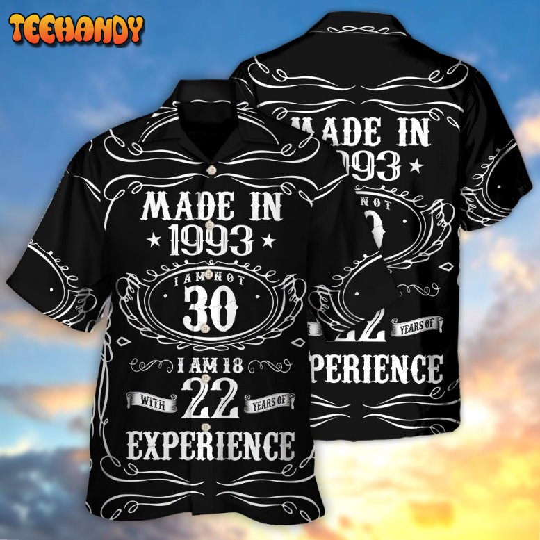 Age – Made In 1993 I Am Not 30 I’m 18 With 22 Year Of Experience Hawaiian Shirt