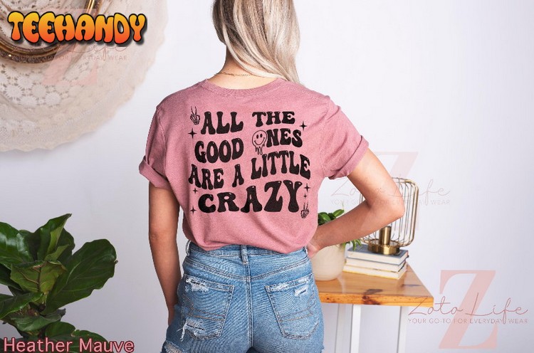 All The Good Ones Are A Little Crazy T-Shirt