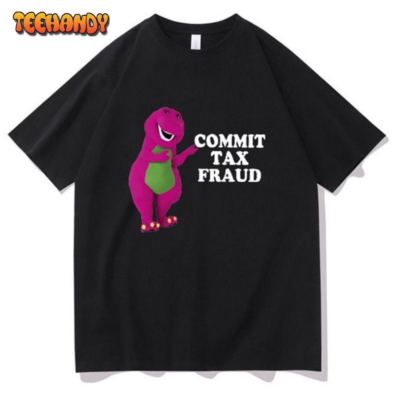 Barney’s Commit Tax Fraud T-shirt Barney The Dinosaur Funny T-shirt