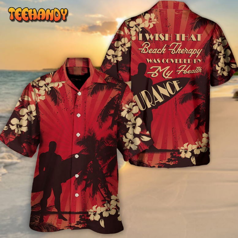 Beach I Wish That Beach Therapy Covered Insurance Hawaiian Shirt