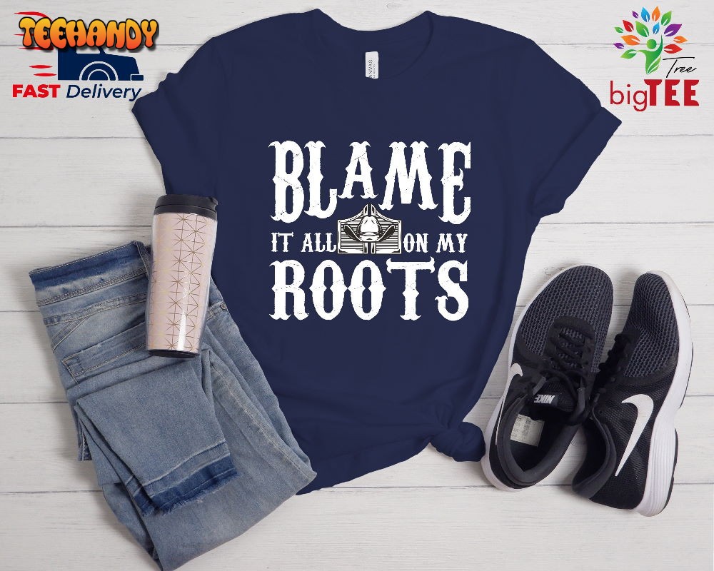 Blame It all on My Roots,Country Music Shirts