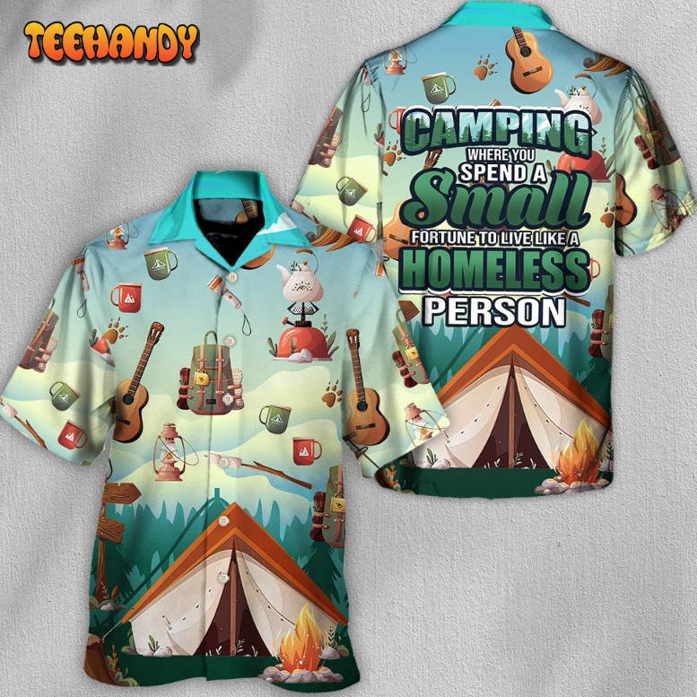 Camping Where You Spend A Small Fortune A Homeless Hawaiian Shirt