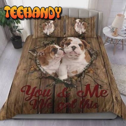 English Bulldog You And Me We Got This Bedding Sets