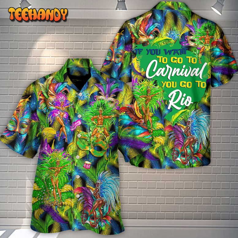 Festival Rio Carnival You Go To Rio Hawaiian Shirt