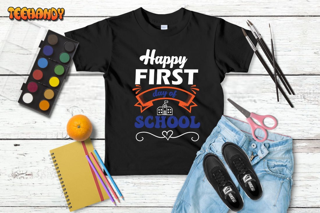 First Day of School Shirt, Happy First Day Of School Shirt