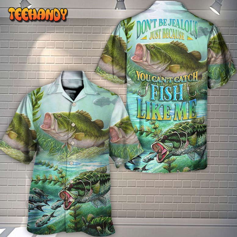 Fishing Don’t Be Jealous You Can’t Catch Fish Like Me Hawaiian Shirt