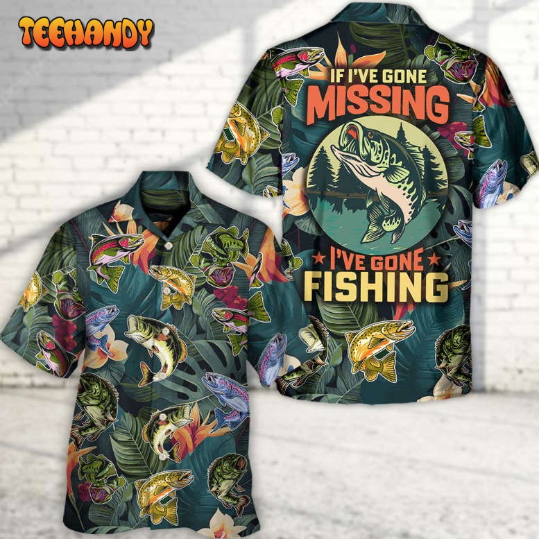 Fishing If I’ve Gone Missing I’ve Gone Fishing Hawaiian Shirt