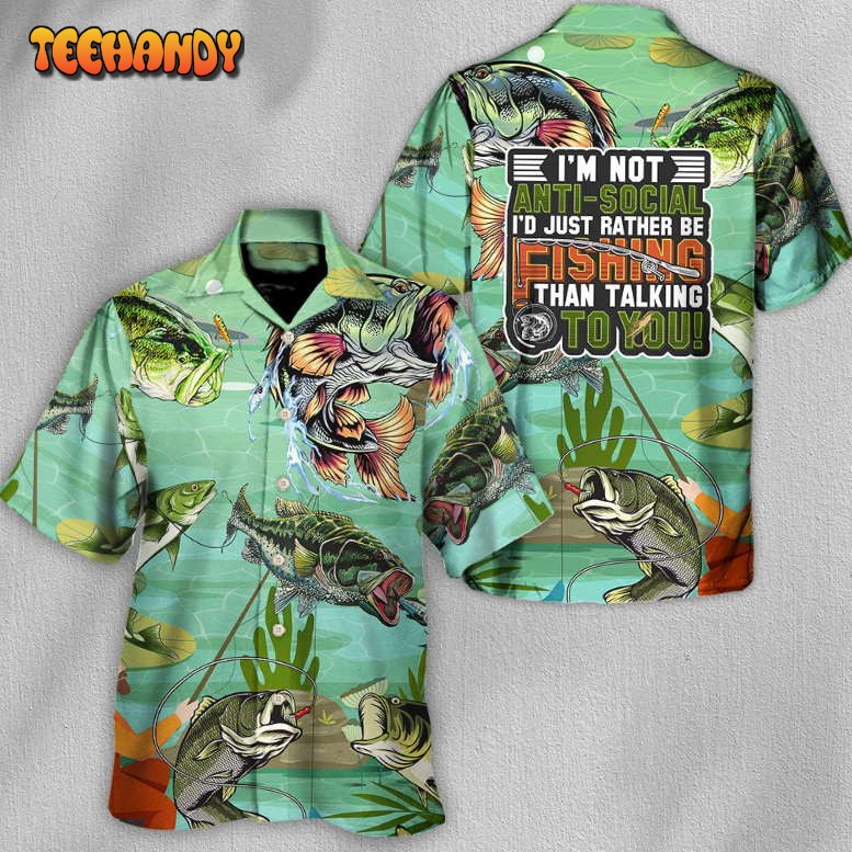 Fishing I’m Not Anti-Social I’d Rather Be Fishing Hawaiian Shirt