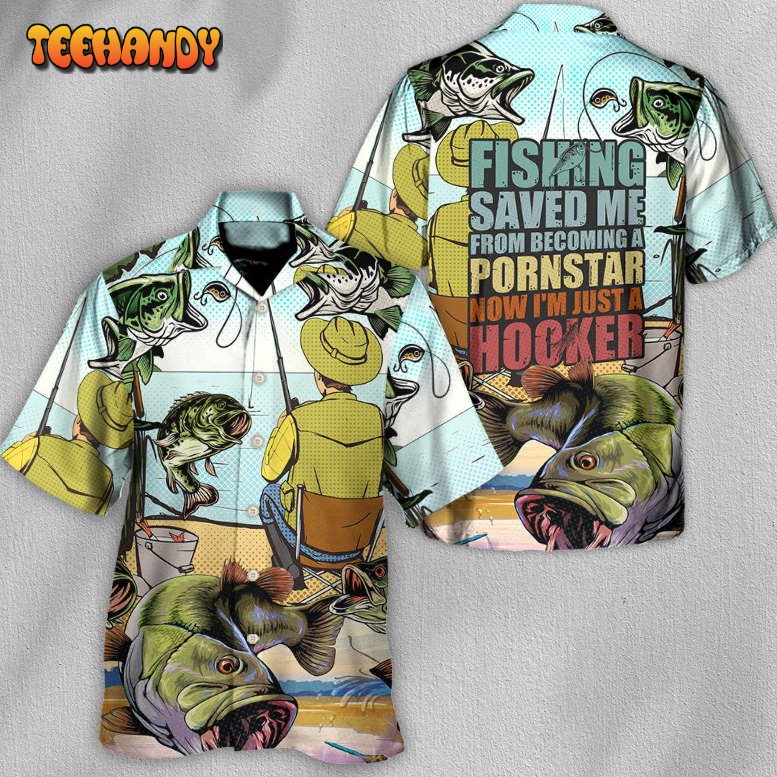 Fishing Saved Me Form Becoming A PornStar Hawaiian Shirt