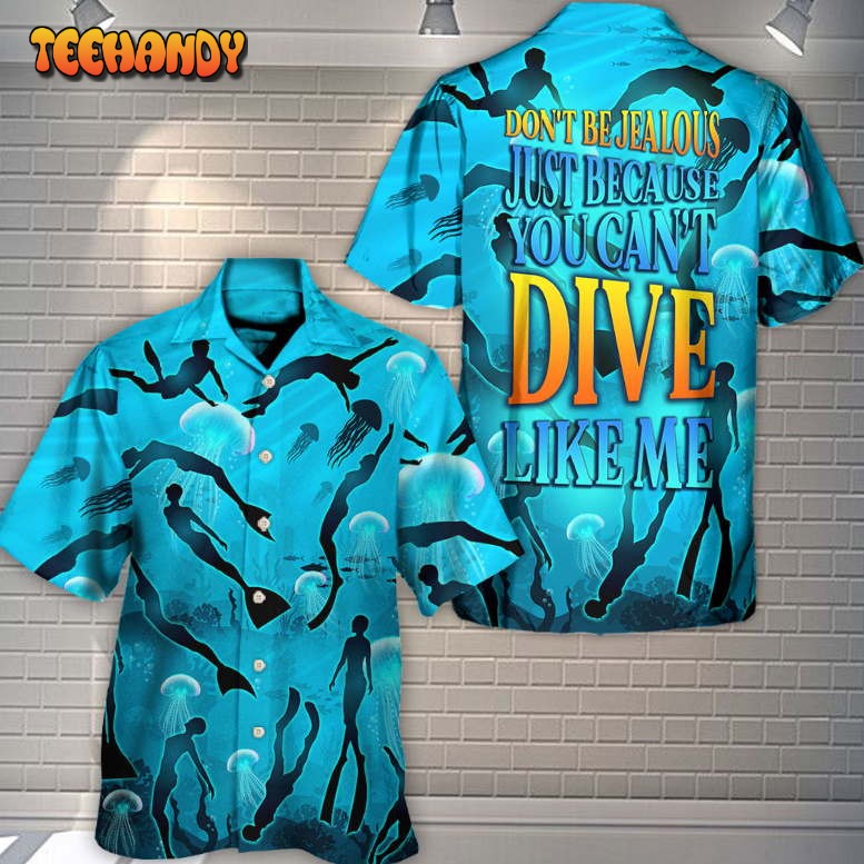 Freediving Don’t Be Jealous You Can’t Dive Like Me Hawaiian Shirt