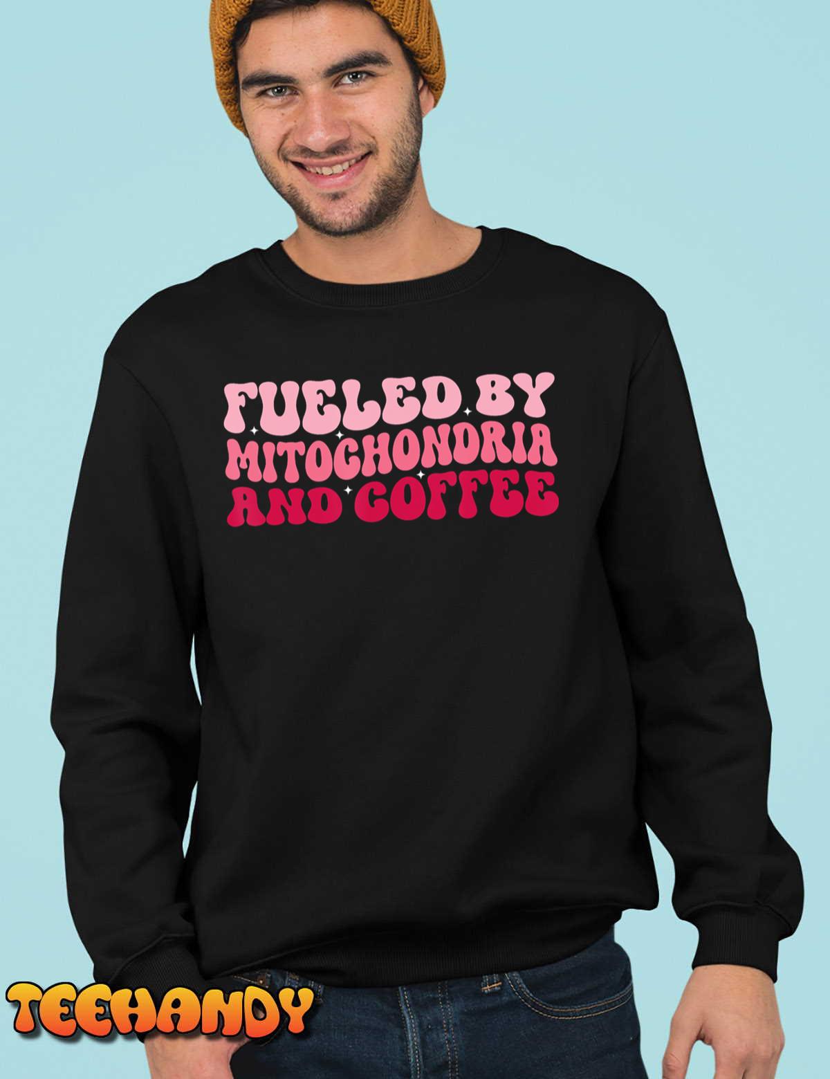 Funny Biology Teacher Science Fueled By Mitochondria Coffee T-Shirt