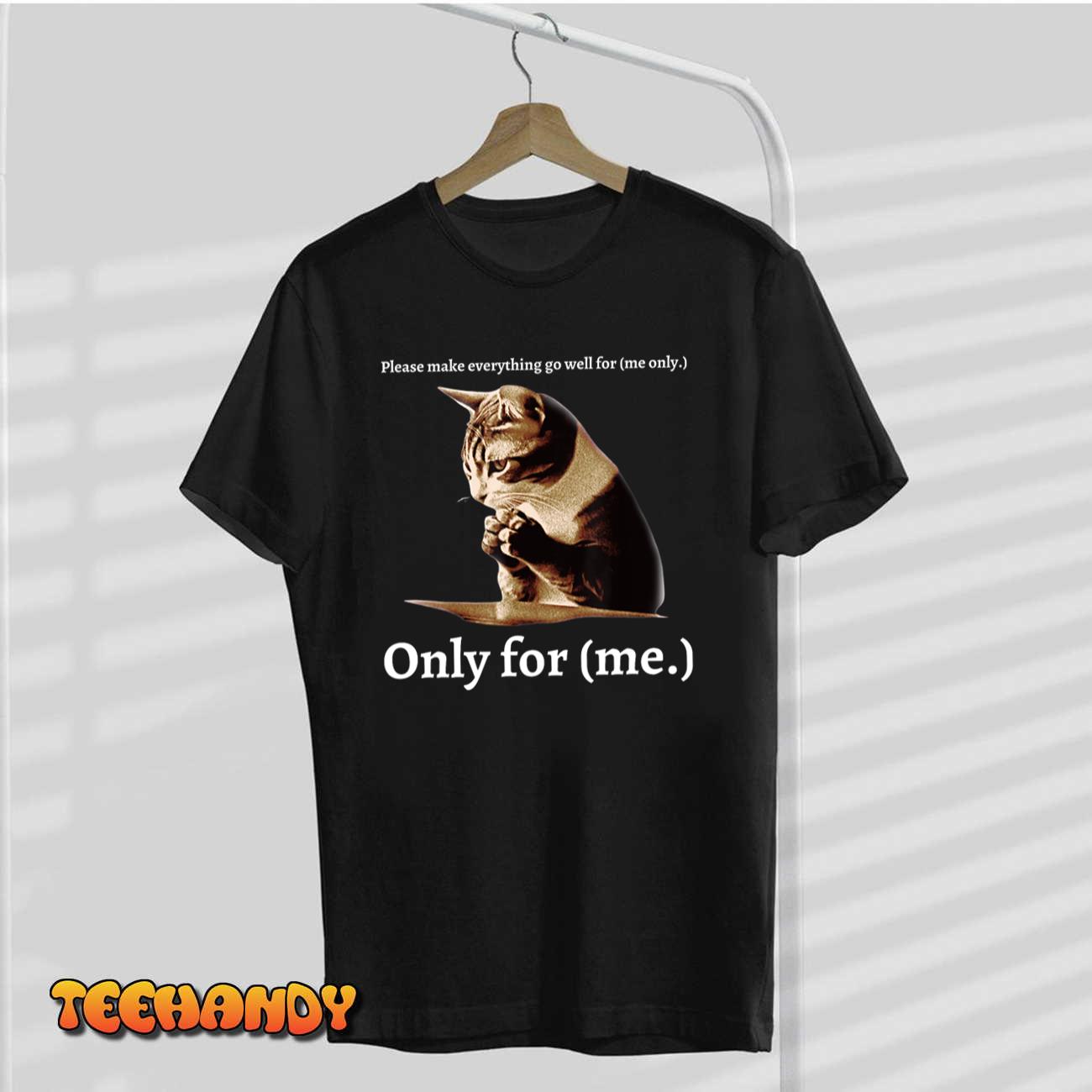 Funny Cat Please Make Everything Go Well For Me Only For Me T-Shirt