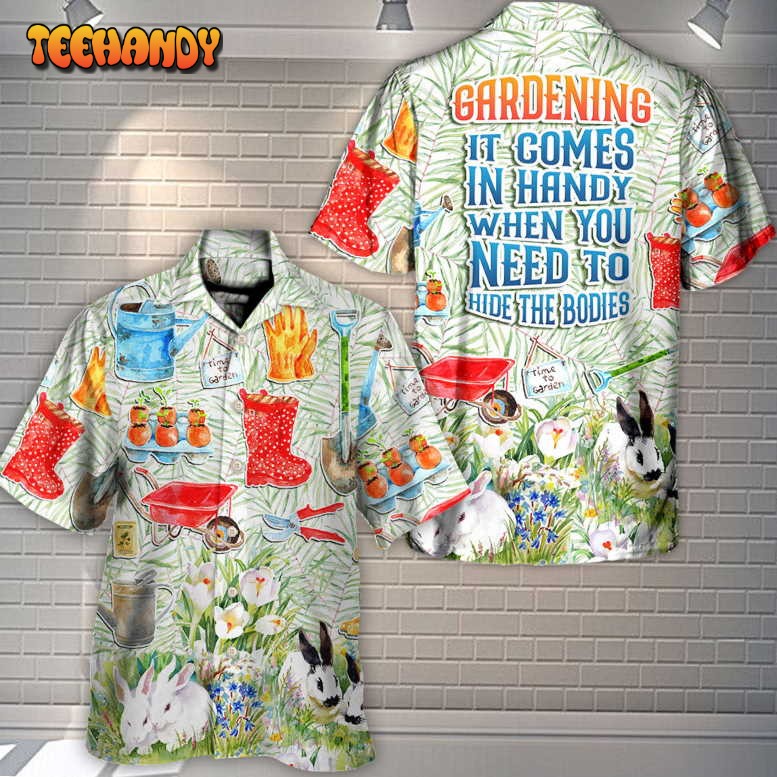 Gardening It Comes In Handy Bodies Amazing Style Hawaiian Shirt