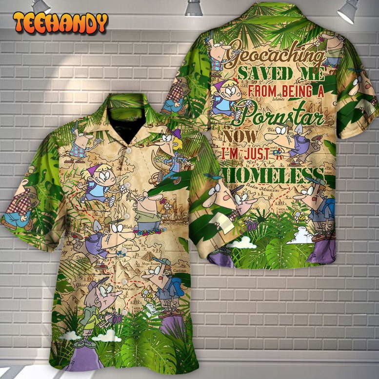 Geocaching Saved Me From Being A Pornstar A Homeless Hawaiian Shirt