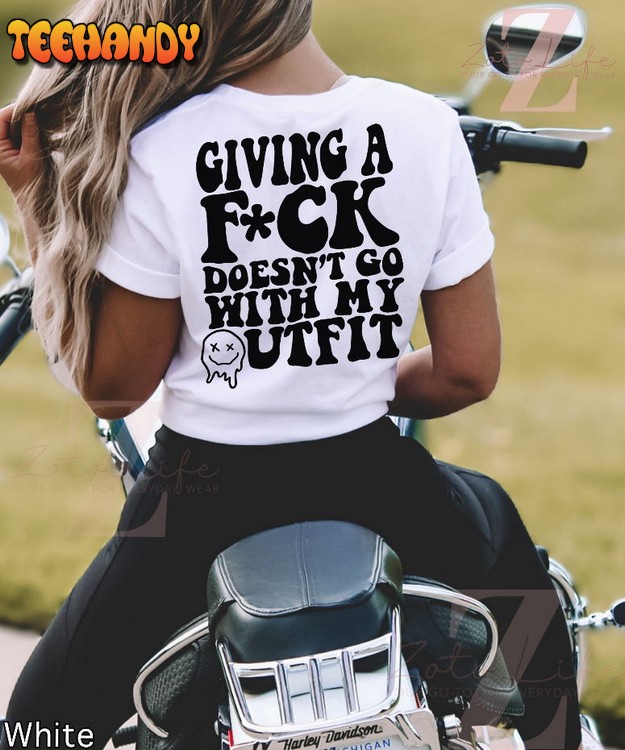 Giving A Fuck Doesn’t Go With My Outfit T-Shirt