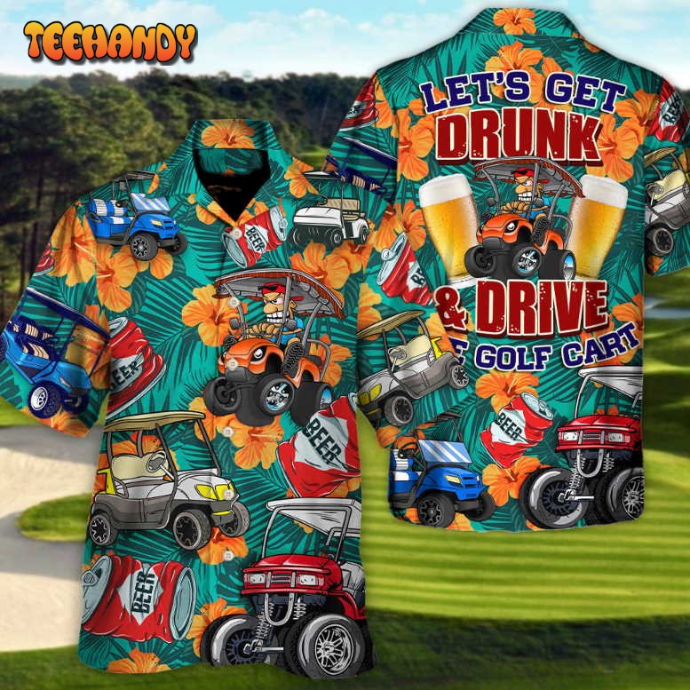 Golf Let’s Get Drunk Golf Cart Funny Golfers Quotes Lover Golf Hawaiian Shirt