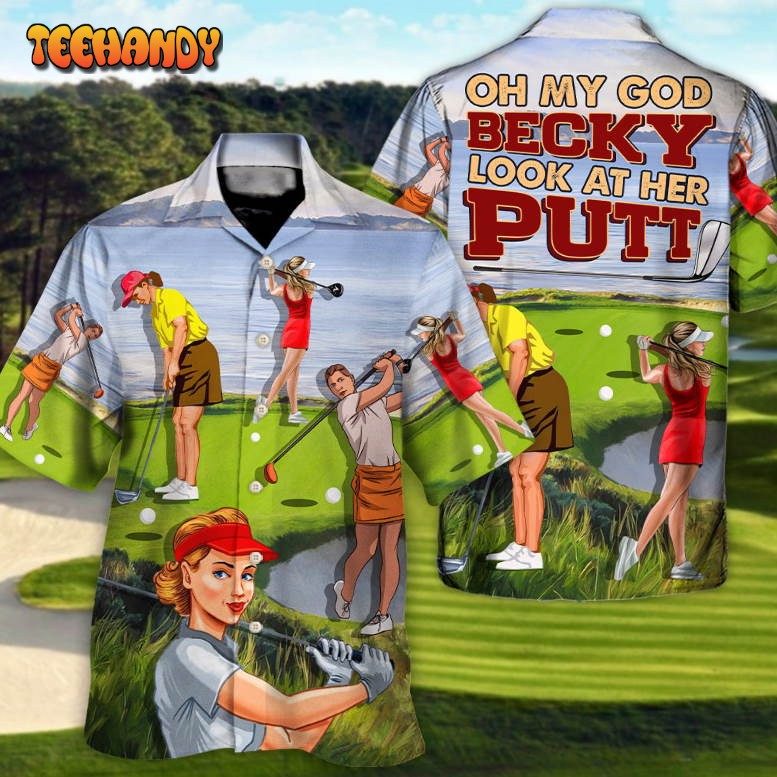 Golf Oh My God Becky Her Putt Funny Quotes Lover Golf Hawaiian Shirt