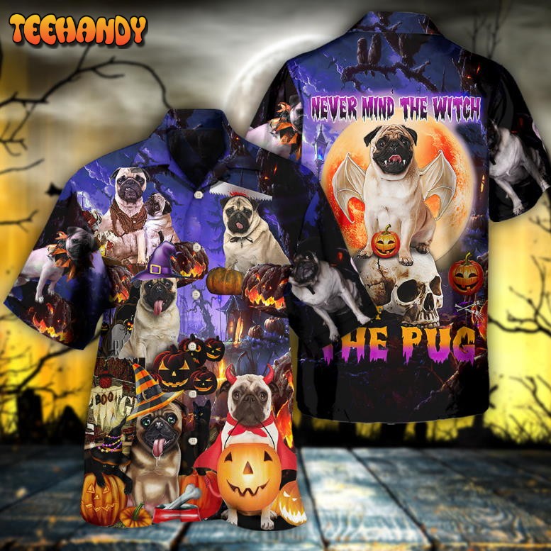 Halloween – Pug Never Mind The Witch Hawaiian Shirt