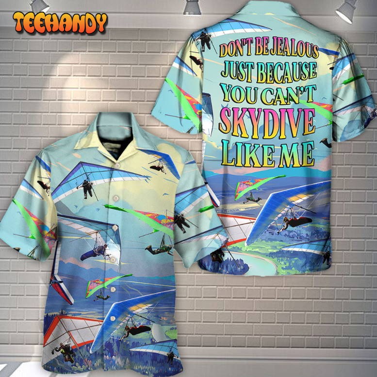 Hang Gliding Don’t Be Jealous You Can’t Skydive Like Me Hawaiian Shirt