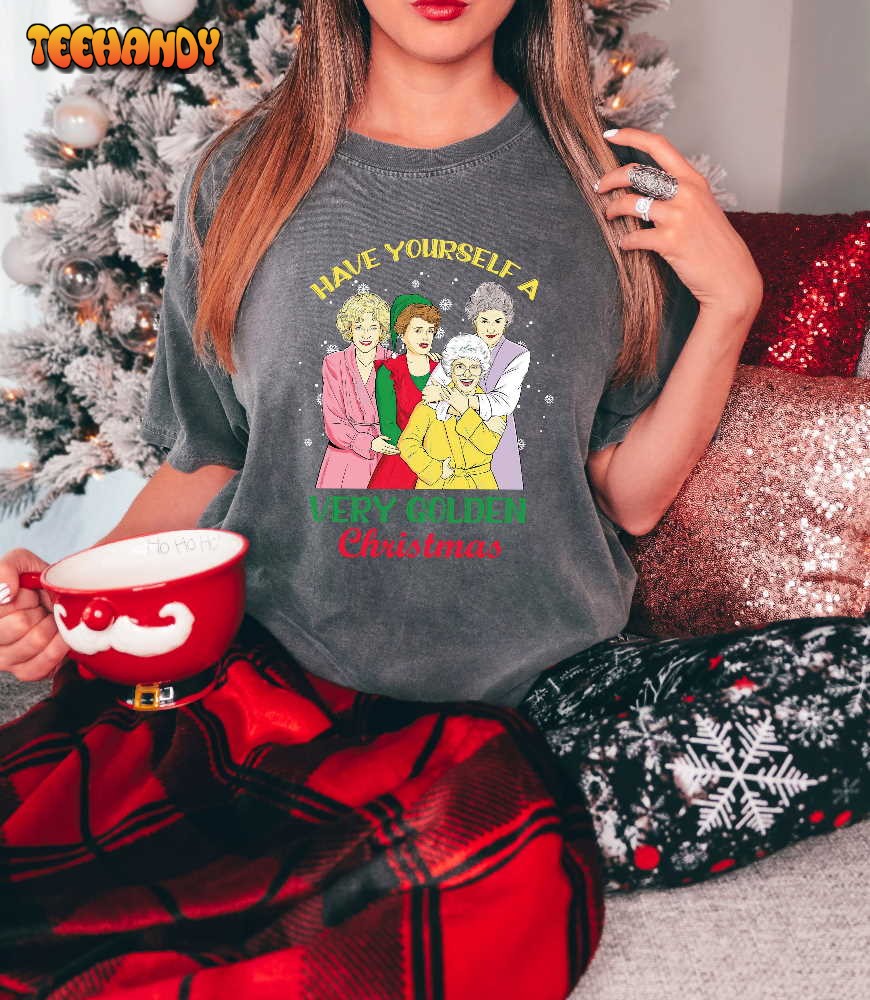 Have A Yourself Very Golden Christmas,Golden Girls Christmas Shirt