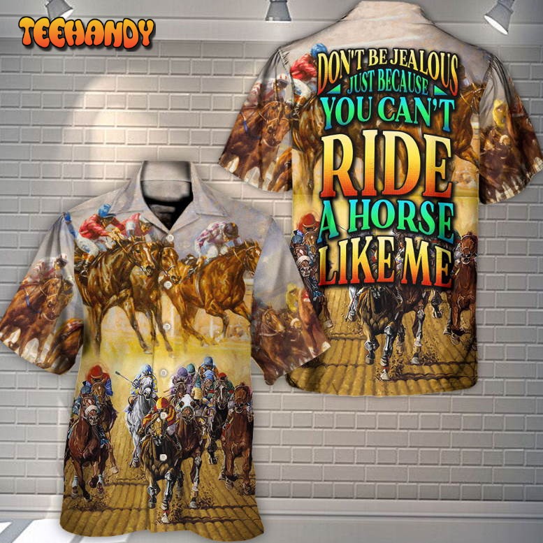 Horse Riding Don’t Be Jealous Ride A Horse Like Me Hawaiian Shirt