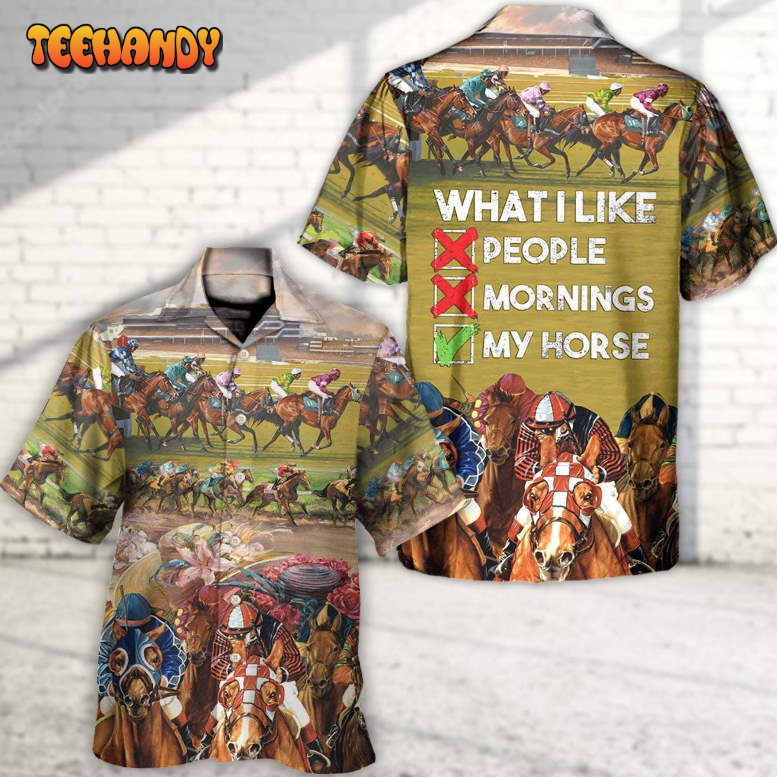 Horseback Riding What I Like People Mornings My Horse Hawaiian Shirt