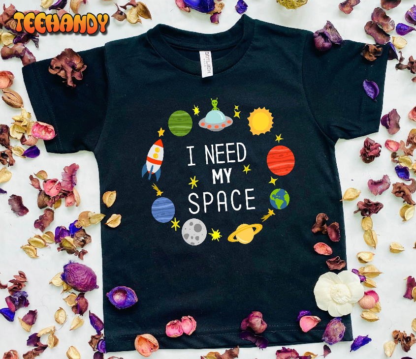 I need Space Kids Shirt Funny Toddler Shirt Cute Spaceship Toddler T-shirt