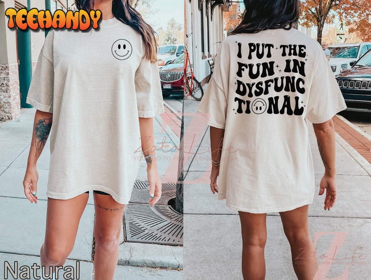 I Put The Fun In Dysfunctional Humorous Double Side T-Shirt